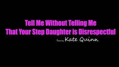 Kate Quinn - Kate Quinn - Disrespectful Step Daughter Gets Fucked - upornia.com