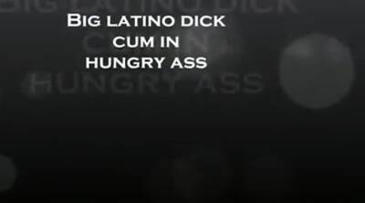 Big latino dick cum in horny ass - drtuber.com
