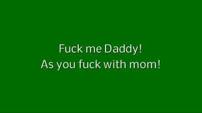Fuck Me Daddy! as You Fuck with Mom! - drtuber.com