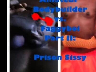 Amateur Bodybuilder vs. Faggyboi: Prison Sissy - nvdvid.com