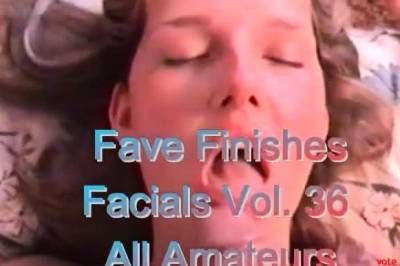 Fave Finishes - Facials Vol. 36 - Amateurs - drtvid.com