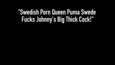 Swedish Porn Queen Puma Swede Fucks Johnny's Big Thick Cock! - ah-me.com - Sweden
