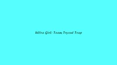 Ultragirl Team Tryout Trap - hotmovs.com