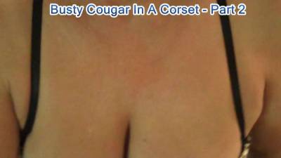 cougar - Busty Cougar In Corset & Boots Pt2 Sucking That Hard Cock - BustyBliss - hclips.com