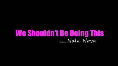 Nova - We Shouldnt Be Doing This With Nala Nova - hotmovs.com
