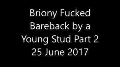 Briony Fucked Bareback by a Young Stud Part 2 - drtuber.com