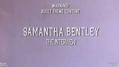 Samantha - Samantha Bentley - The Interview - drtuber.com