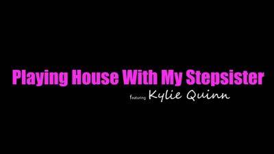 Kylie Quinn - Kylie Quinn In Playing House With My Stepsister On Pornhd With - hclips.com