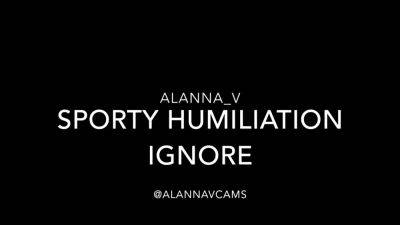 AlannaVcams – Sporty Humiliation Ignore - drtuber.com