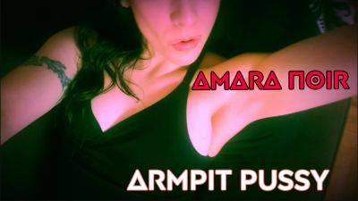 Amara Noir – Armpit Pussy - drtuber.com