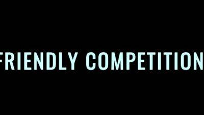 A Friendly Competition - drtuber.com