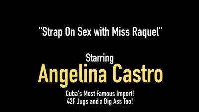 Lovely Latinas Angelina Castro Ms Raquel StrapOn Cunt Fuck - hotmovs.com