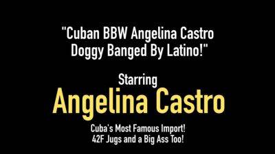 Cuban BBW Angelina Castro Doggy Banged by Latino - hotmovs.com - Cuba
